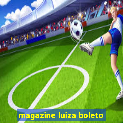 magazine luiza boleto